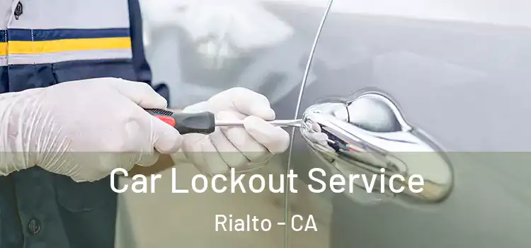 Car Lockout Service Rialto - CA