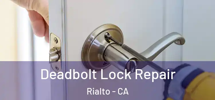 Deadbolt Lock Repair Rialto - CA