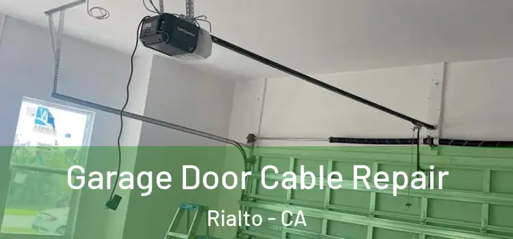  Garage Door Cable Repair Rialto - CA