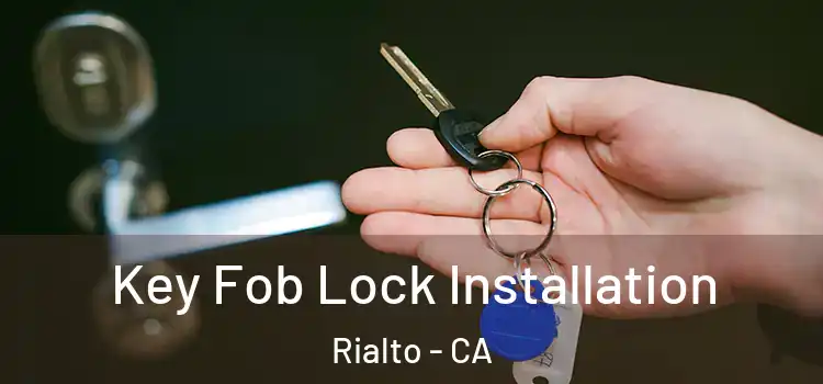 Key Fob Lock Installation Rialto - CA