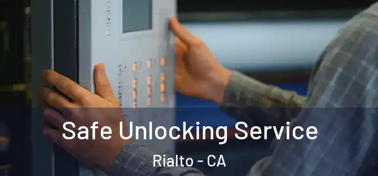 Safe Unlocking Service Rialto - CA